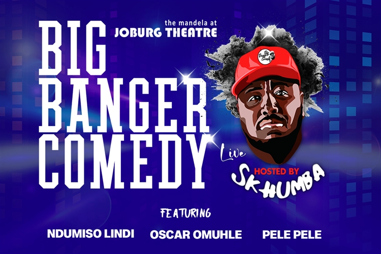 BIG BANGER COMEDY hosted by SKHUMBA